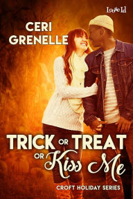 Title: Trick or Treat or Kiss Me, Author: Ceri Grenelle