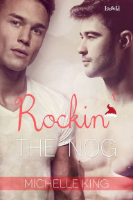 Title: Rockin' the 'Nog, Author: Michelle King