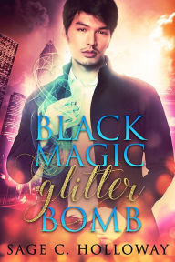 Title: Black Magic Glitterbomb, Author: Sage C. Holloway