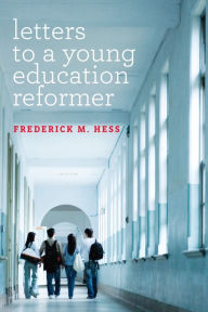 Title: Letters to a Young Education Reformer, Author: Frederick M. Hess