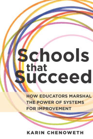 Title: Schools That Succeed: How Educators Marshal the Power of Systems for Improvement, Author: Karin Chenoweth