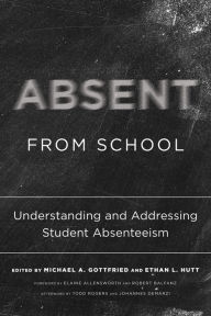 Title: Absent from School: Understanding and Addressing Student Absenteeism, Author: Michael A. Gottfried