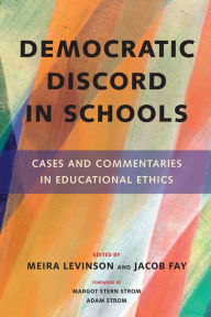 Title: Democratic Discord in Schools: Cases and Commentaries in Educational Ethics, Author: Meira Levinson