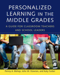 Title: Personalized Learning in the Middle Grades: A Guide for Classroom Teachers and School Leaders, Author: Penny A. Bishop