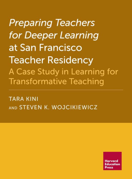 Preparing Teachers for Deeper Learning at San Francisco Teacher Residency: A Case Study in Learning for Transformative Teaching