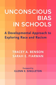 Title: Unconscious Bias in Schools: A Developmental Approach to Exploring Race and Racism, Author: Tracey A. Benson