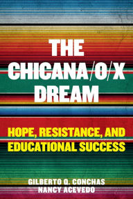 Free mp3 download ebooks The Chicana/o/x Dream: Hope, Resistance and Educational Success DJVU PDF by Gilberto Q. Conchas, Nancy Acevedo 9781682535110
