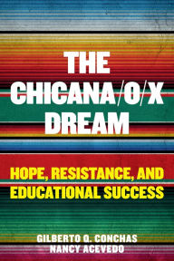 Book downloads for kindle free The Chicana/o/x Dream: Hope, Resistance and Educational Success by Gilberto Q. Conchas, Nancy Acevedo