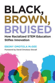 Amazon kindle download books to computer Black, Brown, Bruised: How Racialized STEM Education Stifles Innovation 9781682535356 by Ebony Omotola McGee, David Omotoso Stovall (Foreword by) (English Edition)