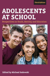 Title: Adolescents at School, Third Edition: Perspectives on Youth, Identity, and Education, Author: Michael Sadowski