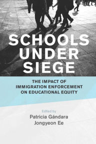 Title: Schools Under Siege: The Impact of Immigration Enforcement on Educational Equity, Author: Patricia Gándara