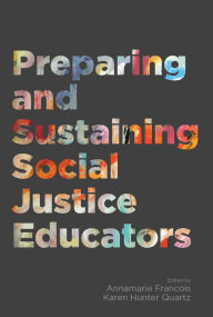 Title: Preparing and Sustaining Social Justice Educators, Author: Annamarie Francois