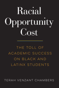 Ebook nl download gratis Racial Opportunity Cost: The Toll of Academic Success on Black and Latinx Students DJVU FB2 by Terah Venzant Chambers, H. Richard Milner IV, Terah Venzant Chambers, H. Richard Milner IV 9781682537442