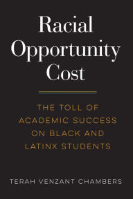 Racial Opportunity Cost: The Toll of Academic Success on Black and Latinx Students