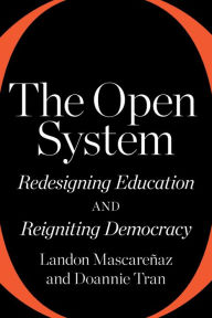 Download free ebooks pdf online The Open System: Redesigning Education and Reigniting Democracy 9781682538135 by Landon Mascareñaz, Doannie Tran