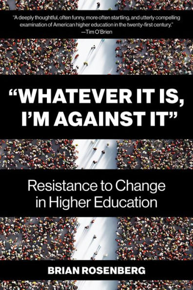 "Whatever It Is, I'm Against It": Resistance to Change Higher Education