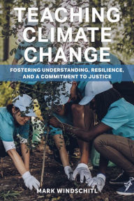 Download e-books for free Teaching Climate Change: Fostering Understanding, Resilience, and a Commitment to Justice 9781682538340