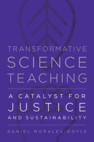 Electronic books downloads free Transformative Science Teaching: A Catalyst for Justice and Sustainability 9781682538746 ePub by Daniel Morales-Doyle English version