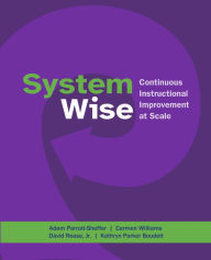Best free ebooks download System Wise: Continuous Instructional Improvement at Scale in English by Adam Parrott-Sheffer, Carmen Williams, David Rease Jr., Kathryn Parker Boudett 