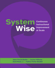 Google ebook download System Wise: Continuous Instructional Improvement at Scale MOBI FB2 RTF by Adam Parrott-Sheffer, Carmen Williams, David Rease Jr., Kathryn Parker Boudett 9781682538777