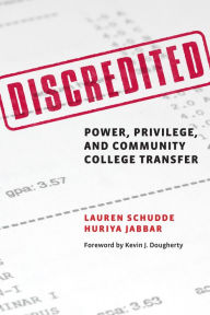 Title: Discredited: Power, Privilege, and Community College Transfer, Author: Lauren Schudde