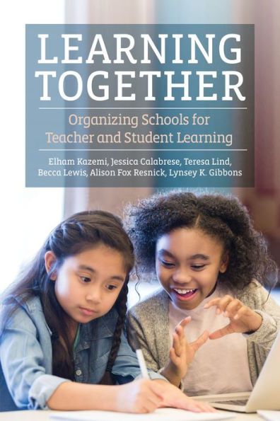 Learning Together: Organizing Schools for Teacher and Student