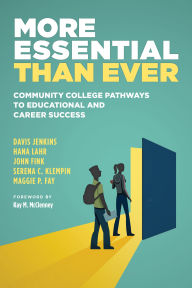 Title: More Essential Than Ever: Community College Pathways to Educational and Career Success, Author: Davis Jenkins