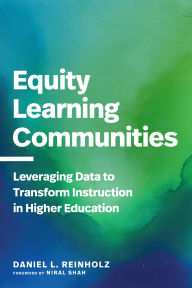 Title: Equity Learning Communities: Leveraging Data to Transform Instruction in Higher Education, Author: Daniel L. Reinholz