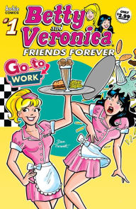 Title: Betty & Veronica Friends Forever: Go To Work #1, Author: Bill Golliher