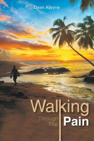 Title: Walking Through The Pain, Author: Dean Alleyne