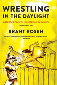 Title: Wrestling in the Daylight: A Rabbi's Path to Palestinian Solidarity, Author: Brant Rosen