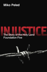 Title: Injustice: The Story of the Holy Land Foundation Five, Author: Miko Peled