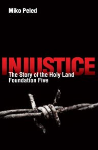 Title: Injustice: The Story of the Holy Land Foundation Five, Author: Miko Peled