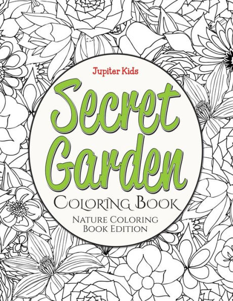 Secret Garden Coloring Book: Nature Coloring Book Edition