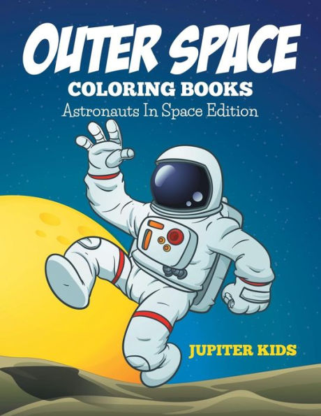 Outer Space Coloring Book: Astronauts In Space Edition
