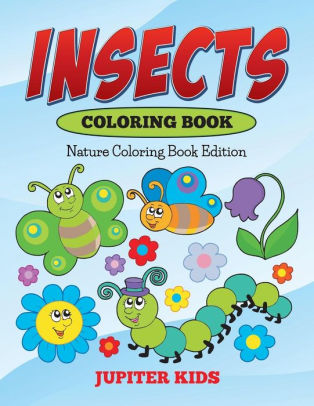 Download Insects Coloring Book Nature Coloring Book Edition By Jupiter Kids Paperback Barnes Noble