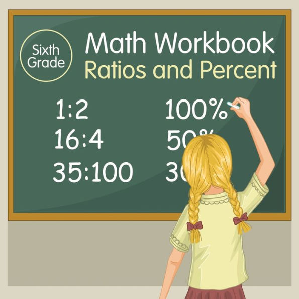 Sixth Grade Math Workbook: Ratios and Percent