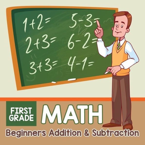 First Grade Math: Beginners Addition & Subtraction
