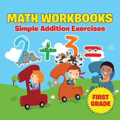 First Grade Math Workbooks: Simple Addition Exercises by Baby Professor ...