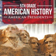 Title: 5th Grade American History: American Presidents, Author: Baby Professor
