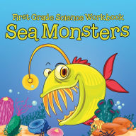 Title: First Grade Science Workbook: Sea Monsters, Author: Baby Professor