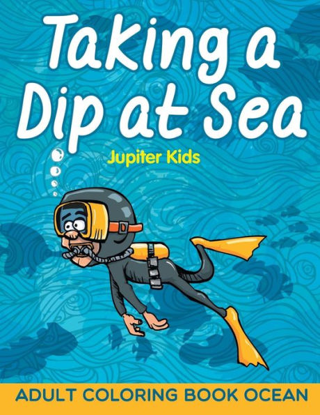 Taking a Dip at Sea: Adult Coloring Book Ocean