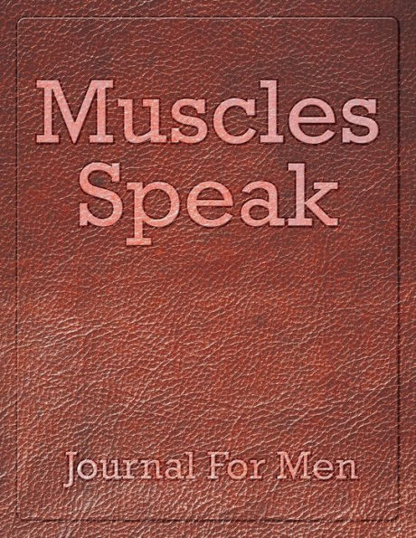 Muscles Speak: Journal For Men