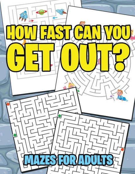 How Fast Can You Get Out?: Mazes For Adults