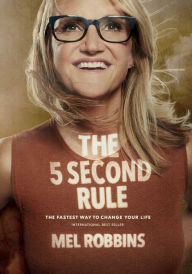 Title: The 5 Second Rule: Transform your Life, Work, and Confidence with Everyday Courage, Author: Mel Robbins