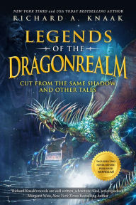 Title: Legends of the Dragonrealm: Cut from the Same Shadow and Other Tales, Author: Richard A. Knaak