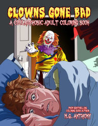 Title: Clowns Gone Bad: A Coulrophobic Coloring Book for Adults, Author: M. G. Anthony