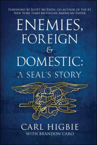 Title: Enemies, Foreign and Domestic: A SEAL's Story, Author: Carl Higbie