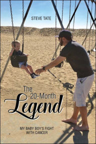 Read online free books no download The 20-Month Legend: My Baby Boy's Fight with Cancer 9781682615126 FB2 MOBI (English Edition) by Steve Tate