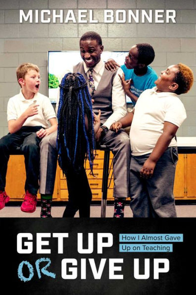 Get Up or Give Up: How I Almost Gave on Teaching